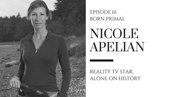 Born Primal Episode 61: Dr. Nicole Apelian, Alone on History Channel