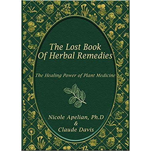 The Lost Book of Herbal Remedies written by Nicole Apelian PhD and Claude Davis